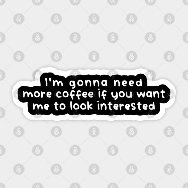 I'm gonna need more coffee Sticker by Fairytale Tees